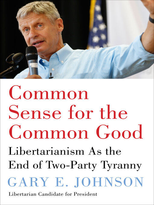 Title details for Common Sense for the Common Good by Gary E. Johnson - Available
